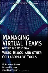 Managing Virtual Teams: Getting The Most From Wikis, Blogs, And Other Collaborative Tools (Repost)