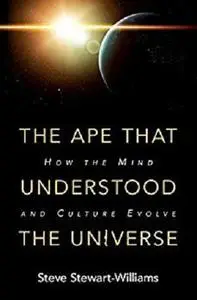 The Ape that Understood the Universe: How the Mind and Culture Evolve