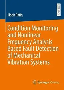 Condition Monitoring and Nonlinear Frequency Analysis Based Fault Detection of Mechanical Vibration Systems