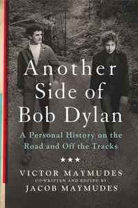 Another Side of Bob Dylan: A Personal History on the Road and off the Tracks