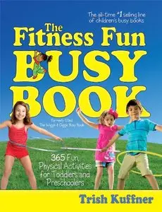 The Fitness Fun Busy Book: 365 Creative Games & Activities to Keep Your Child Moving and Learning