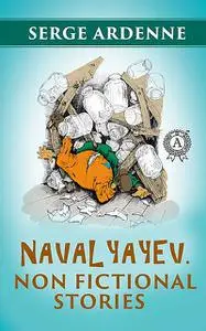 «Navalyayev. Non fictional stories» by Serge Ardenne