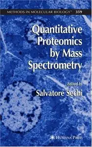 Quantitative Proteomics by Mass Spectrometry (Methods in Molecular Biology, Vol 359)