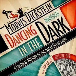 Dancing in the Dark: A Cultural History of the Great Depression (Audiobook)