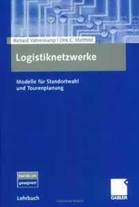 Logistiknetzwerke: Modelle für Standortwahl und Tourenplanung