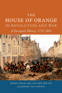 The House of Orange in Revolution and War : A European History, 1772–1890