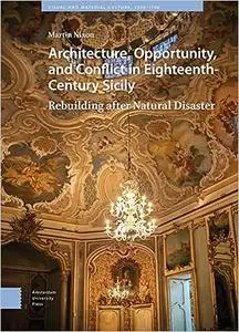 Architecture, Opportunity, and Conflict in Eighteenth-Century Sicily: Rebuilding after Natural Disaster