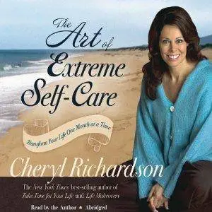 The Art of Extreme Self-Care: Transform Your Life One Month at a Time [Audiobook]