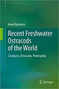 Recent Freshwater Ostracods of the World: Crustacea, Ostracoda, Podocopida