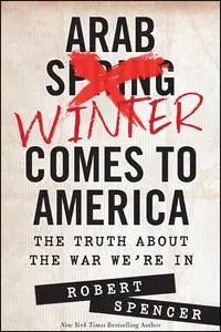 Arab Winter Comes to America: The Truth About the War We're In
