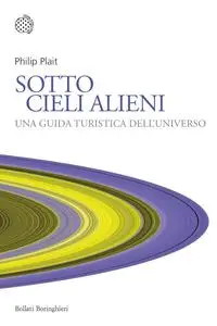Philip Plait - Sotto cieli alieni. Una guida turistica dell'Universo