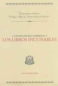 «La invención de la imprenta y los libros incunables» by Jaime Restrepo Zapata