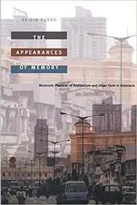 The Appearances of Memory: Mnemonic Practices of Architecture and Urban Form in Indonesia