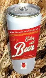 The Gourmet's Guide to Cooking with Beer: How to Use Beer to Take Simple Recipes from Ordinary to Extraordinary (Repost)