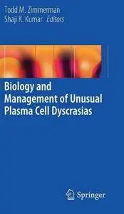 Biology and Management of Unusual Plasma Cell Dyscrasias