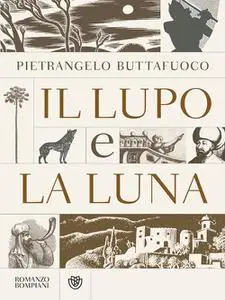 Il lupo e la luna - Pietrangelo Buttafuoco