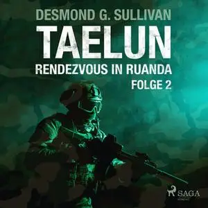 «Taelun - Folge 2: Rendezvous in Ruanda» by Desmond G. Sullivan