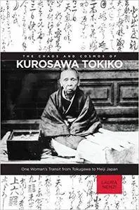 The Chaos and Cosmos of Kurosawa Tokiko: One Woman’s Transit from Tokugawa to Meiji Japan