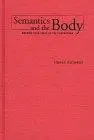 Semantics and the Body: Meaning from Frege to the Postmodern