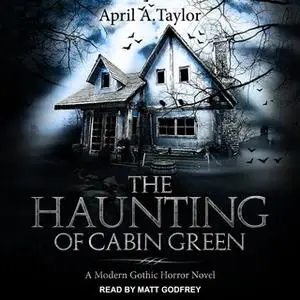 «The Haunting of Cabin Green» by April A. Taylor