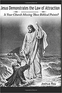 Jesus Demonstrates the Law of Attraction: Is Your Church Missing These Biblical Points?