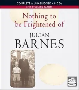 Julian Barnes - Nothing to Be Frightened Of