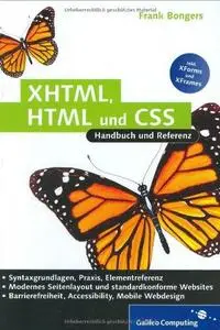 XHTML, HTML und CSS : Handbuch und Referenz ; [inkl. XForms und XFrames ; Syntaxgrundlagen, Praxis, Elementreferenz ; modernes