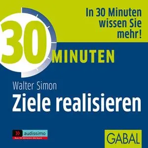 «30 Minuten Ziele realisieren» by Walter Simon