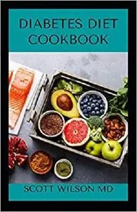 DIABETES DIET COOKBOOK: An Effective Meal Plan For Newly Diagnosed Diabetes And Reversing Diabetes