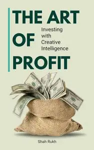 The Art of Profit: Investing with Creative Intelligence