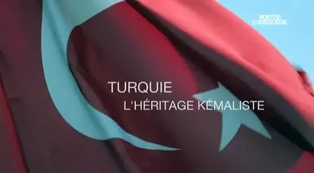 (Toute l'histoire) Turquie, l'héritage kémaliste (2015)