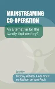 Mainstreaming Co-Operation : An Alternative for the Twenty-First Century?