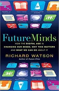 Future Minds: How the Digital Age Is Changing Our Minds, Why This Matters, and What We Can Do About It