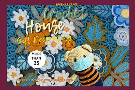 Crochet House: More Than 25 Crochet Designs For Your Crafted Life