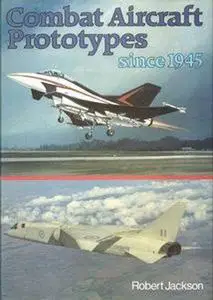 Combat Aircraft Prototypes Since 1945 (Repost)