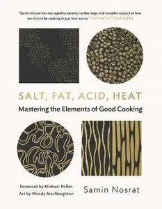 Salt, Fat, Acid, Heat: Mastering the Elements of Good Cooking