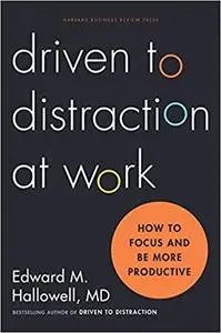 Driven to Distraction at Work: How to Focus and Be More Productive