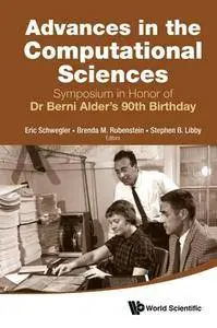 Advances In The Computational Sciences - Symposium In Honor Of Dr Berni Alder's 90th Birthday