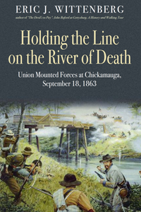 Holding the Line on the River of Death : Union Mounted Forces at Chickamauga, September 18, 1863