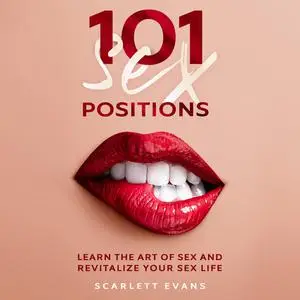 «Sex Positions: 101 Consensual Sex Positions for Couples. Learn the Art of sex and Revitalize your Sex Life» by Scarlett