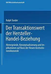 Der Transaktionswert der Hersteller-Handel-Beziehung: Hintergründe, Konzeptualisierung und Implikationen auf Basis der Neuen In