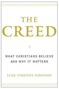 The Creed: What Christians Believe and Why it Matters