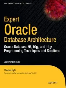Expert Oracle Database Architecture: Oracle Database Programming 9i, 10g, and 11g Techniques and Solutions