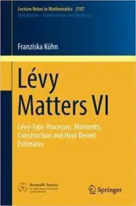 Lévy Matters VI: Lévy-Type Processes: Moments, Construction and Heat Kernel Estimates