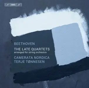Beethoven: The Late Quartets Arranged for String Orchestra - Camerata Nordica,Terje Tønnesen (2013)