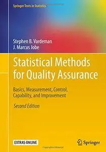 Statistical Methods for Quality Assurance: Basics, Measurement, Control, Capability, and Improvement, Second Edition