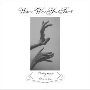 Shelley Hirsch & Simon Ho - Where Were You Then (2012)