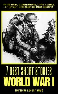 «7 best short stories – World War I» by Arthur Conan Doyle, Arthur Machen, August Nemo, Francis Scott Fitzgerald, Howard