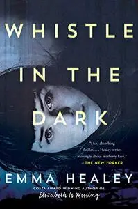 Whistle in the Dark: A Novel