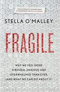 Fragile: Why we feel more anxious, stressed and overwhelmed than ever, and what we can do about it